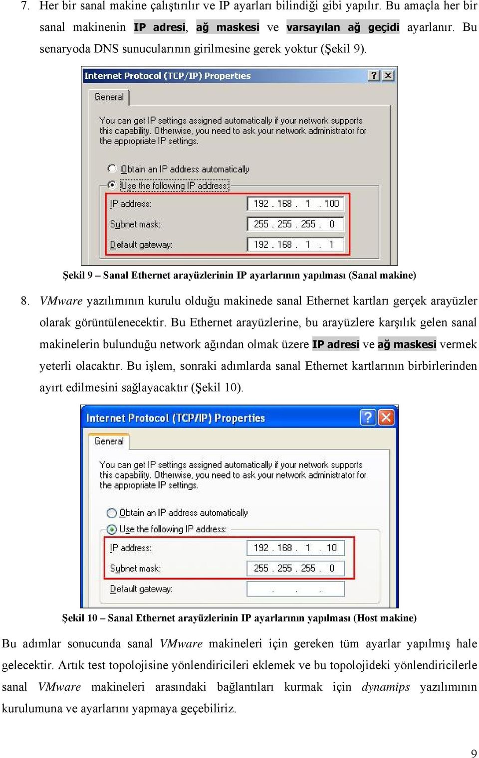 VMware yazılımının kurulu olduğu makinede sanal Ethernet kartları gerçek arayüzler olarak görüntülenecektir.