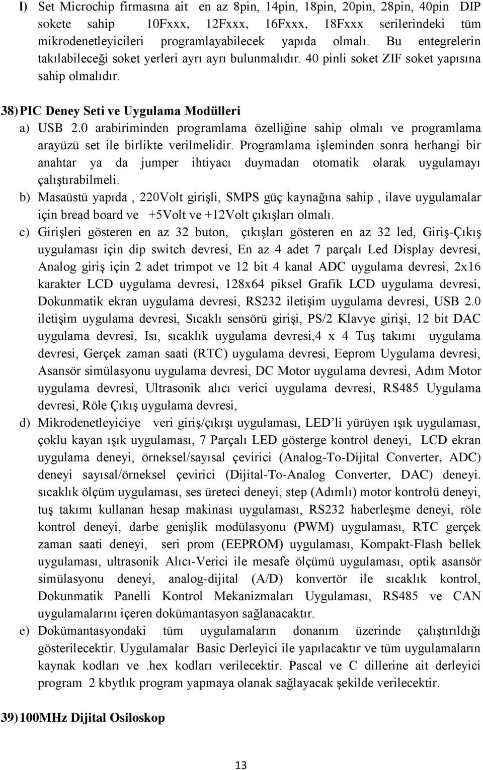 0 arabiriminden programlama özelliğine sahip olmalı ve programlama arayüzü set ile birlikte verilmelidir.