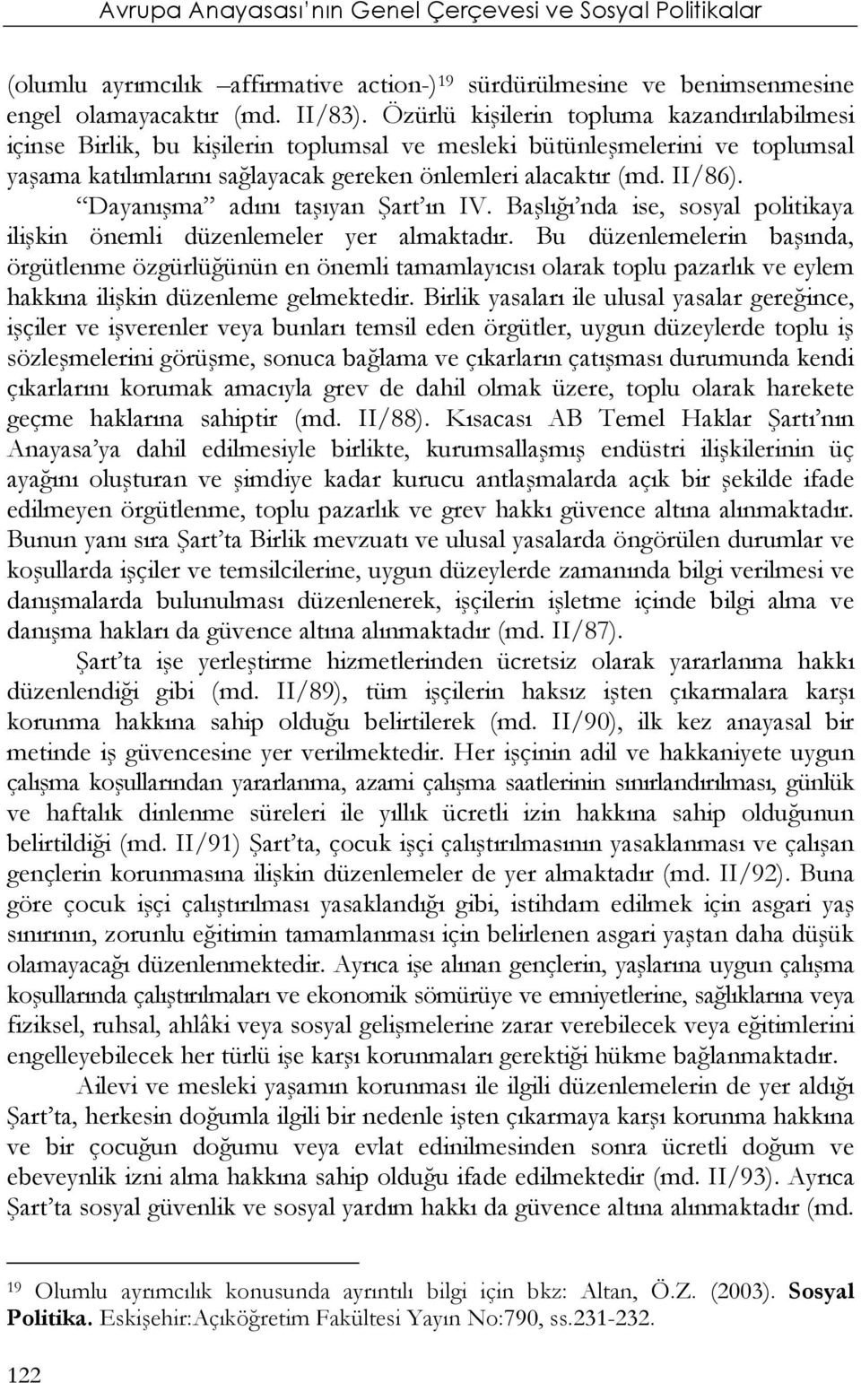 Dayanışma adını taşıyan Şart ın IV. Başlığı nda ise, sosyal politikaya ilişkin önemli düzenlemeler yer almaktadır.