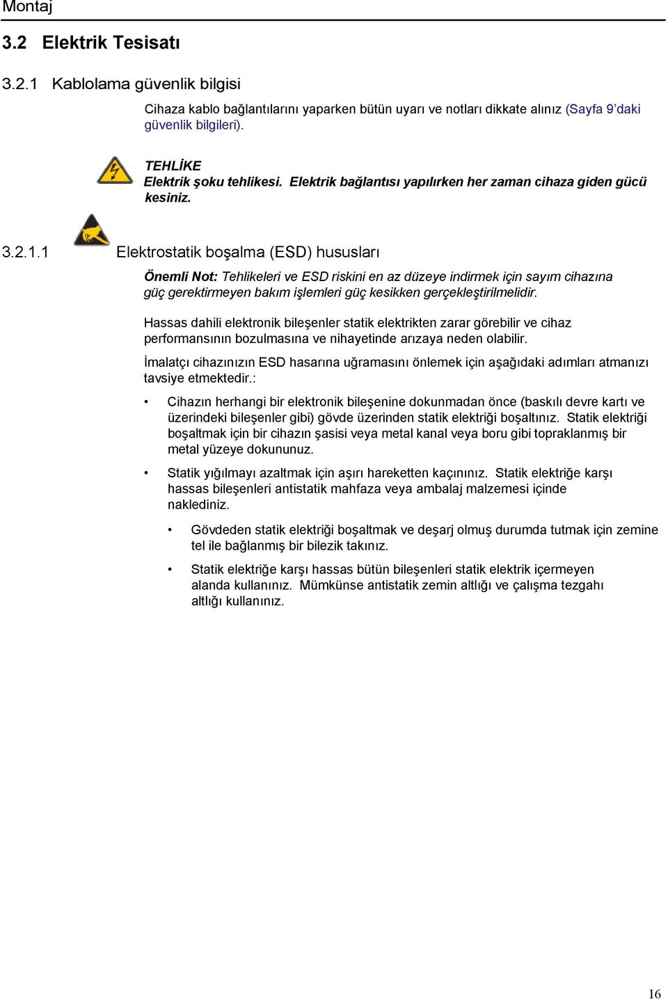 1 Elektrostatik boşalma (ESD) hususları Önemli Not: Tehlikeleri ve ESD riskini en az düzeye indirmek için sayım cihazına güç gerektirmeyen bakım işlemleri güç kesikken gerçekleştirilmelidir.