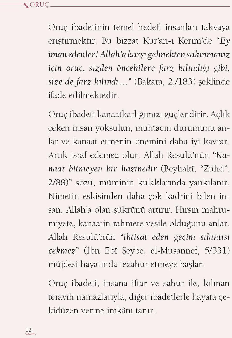 Açl k çeken insan yoksulun, muhtac n durumunu anlar ve kanaat etmenin önemini daha iyi kavrar. Art k israf edemez olur.