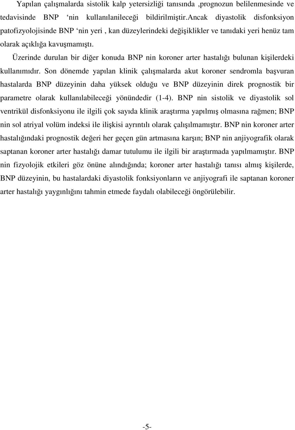 Üzerinde durulan bir diğer konuda BNP nin koroner arter hastalığı bulunan kişilerdeki kullanımıdır.