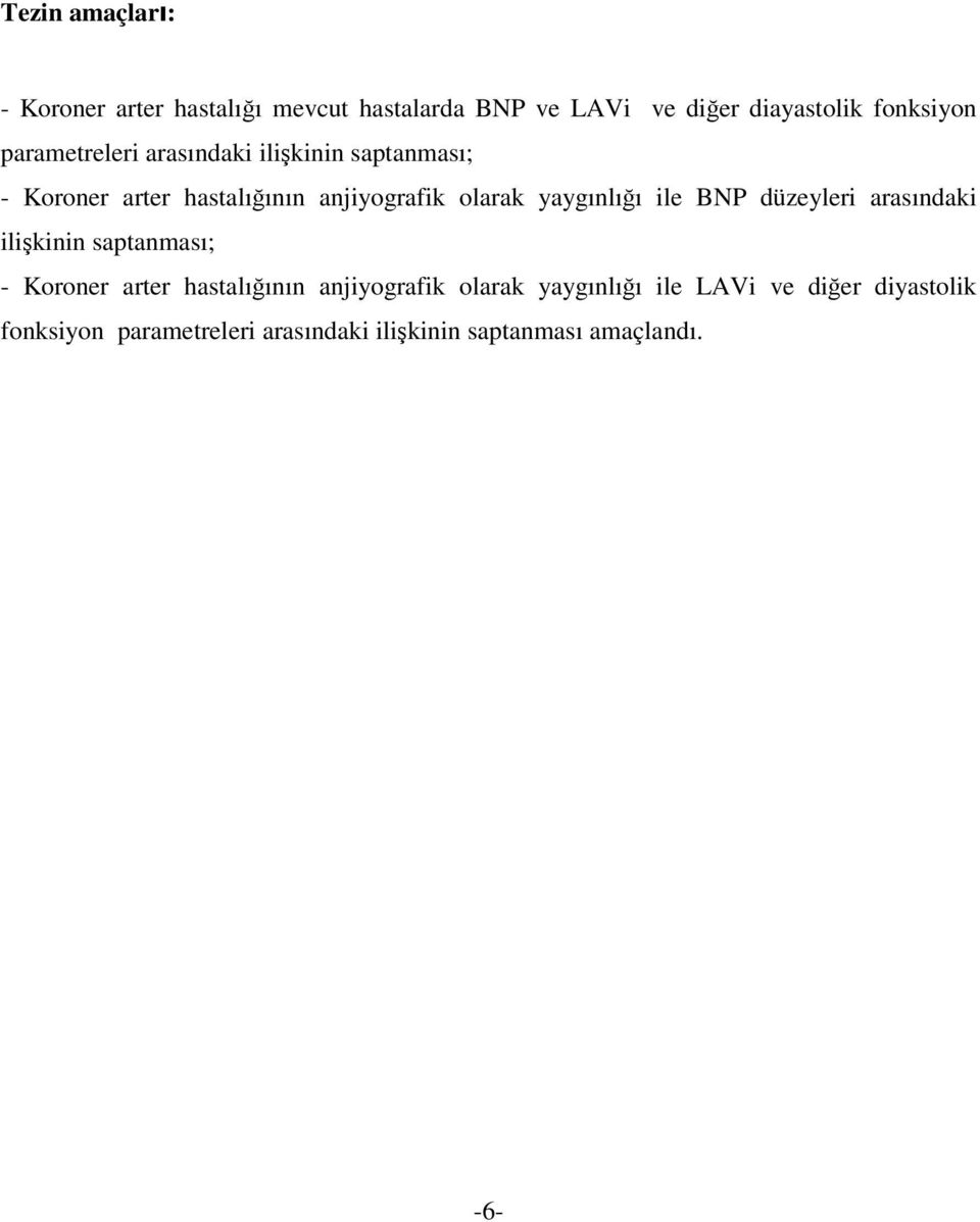 yaygınlığı ile BNP düzeyleri arasındaki ilişkinin saptanması; - Koroner arter hastalığının anjiyografik