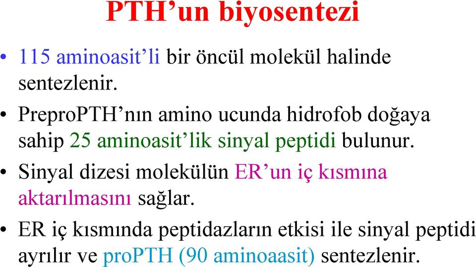 bulunur. Sinyal dizesi molekülün ER un iç kısmına aktarılmasını sağlar.