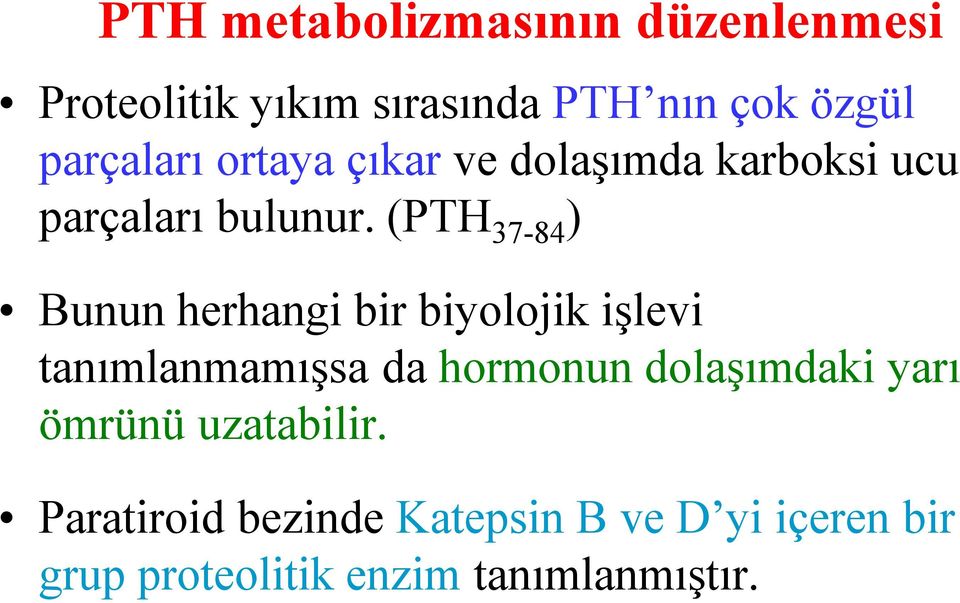 (PTH 37-84 ) Bunun herhangi bir biyolojik işlevi tanımlanmamışsa da hormonun