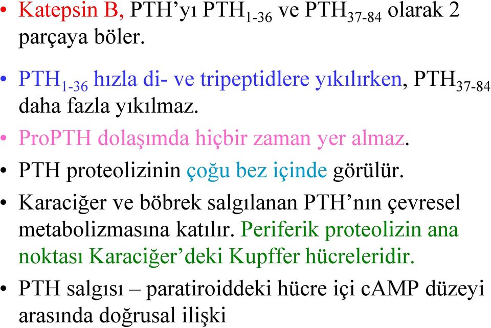 ProPTH dolaşımda hiçbir zaman yer almaz. PTH proteolizinin çoğu bez içinde görülür.