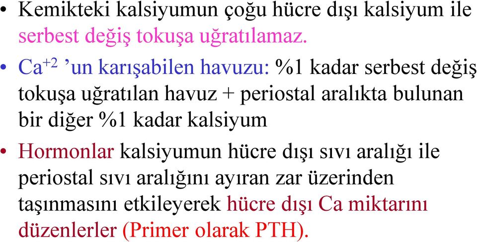 bulunan bir diğer %1 kadar kalsiyum Hormonlar kalsiyumun hücre dışı sıvı aralığı ile periostal