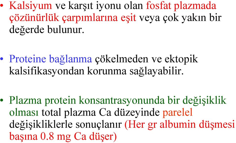 Proteine bağlanma çökelmeden ve ektopik kalsifikasyondan korunma sağlayabilir.