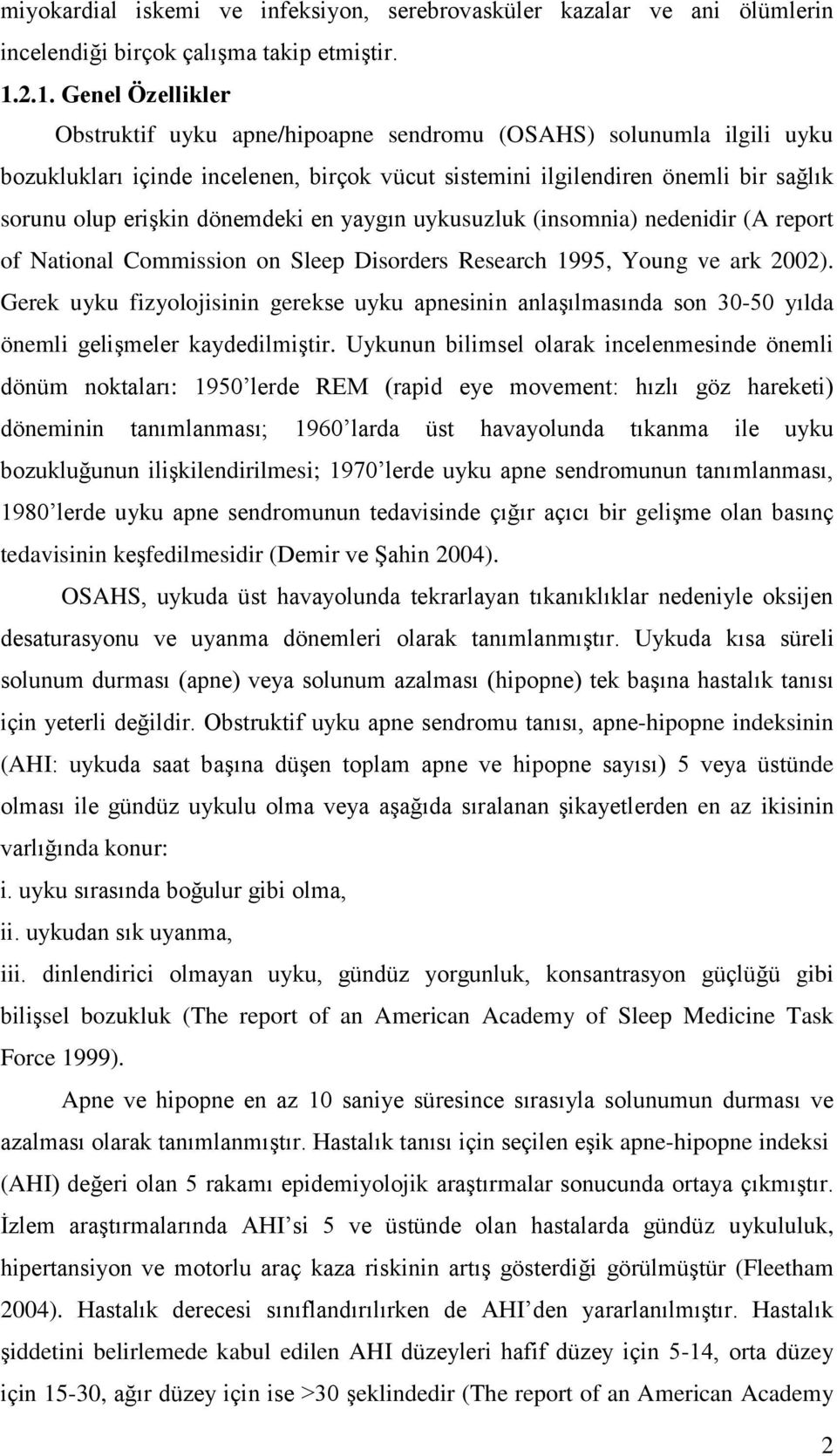 dönemdeki en yaygın uykusuzluk (insomnia) nedenidir (A report of National Commission on Sleep Disorders Research 1995, Young ve ark 2002).