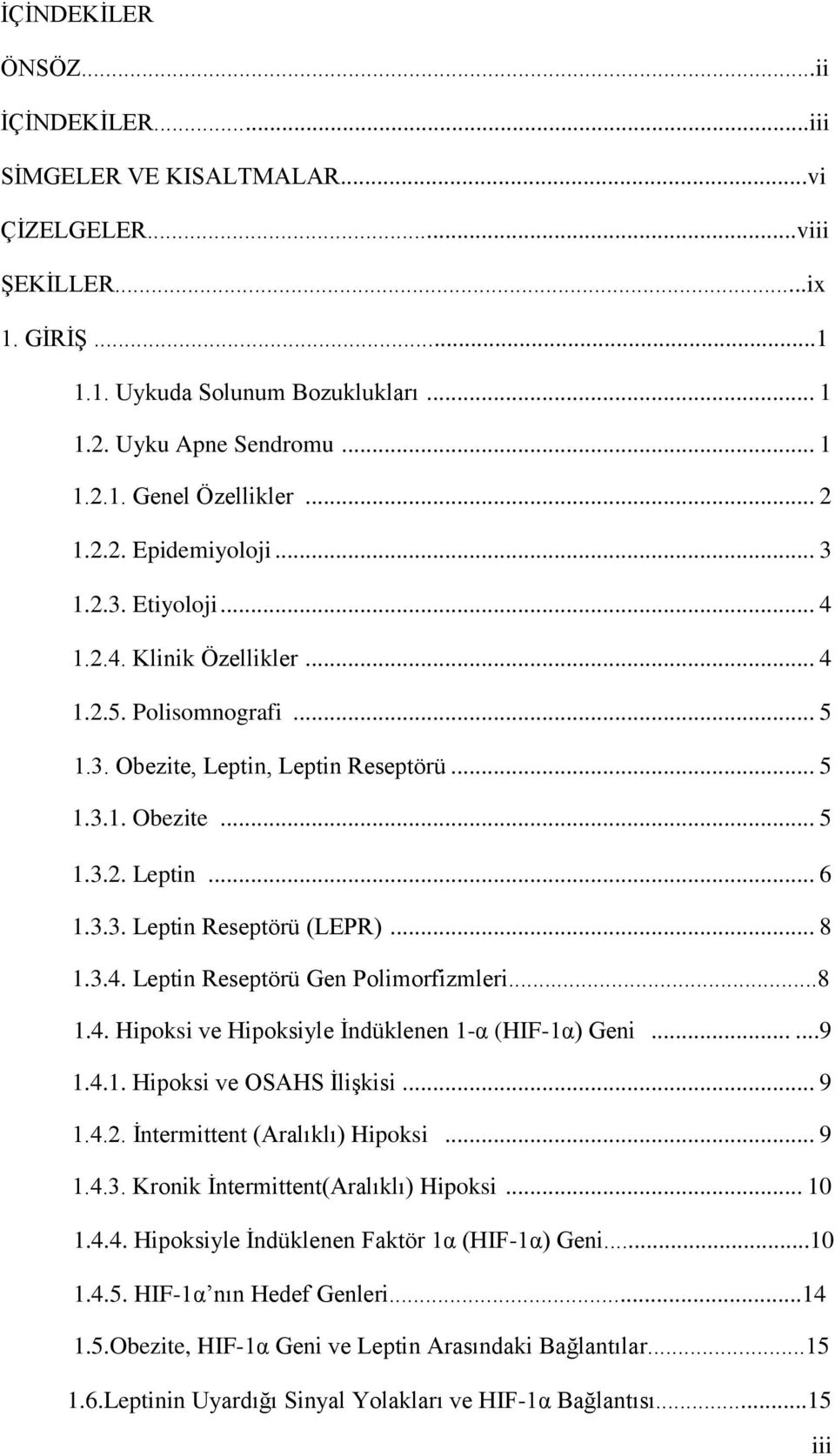 .. 8 1.3.4. Leptin Reseptörü Gen Polimorfizmleri...8 1.4. Hipoksi ve Hipoksiyle İndüklenen 1-α (HIF-1α) Geni......9 1.4.1. Hipoksi ve OSAHS İlişkisi... 9 1.4.2. İntermittent (Aralıklı) Hipoksi... 9 1.4.3. Kronik İntermittent(Aralıklı) Hipoksi.