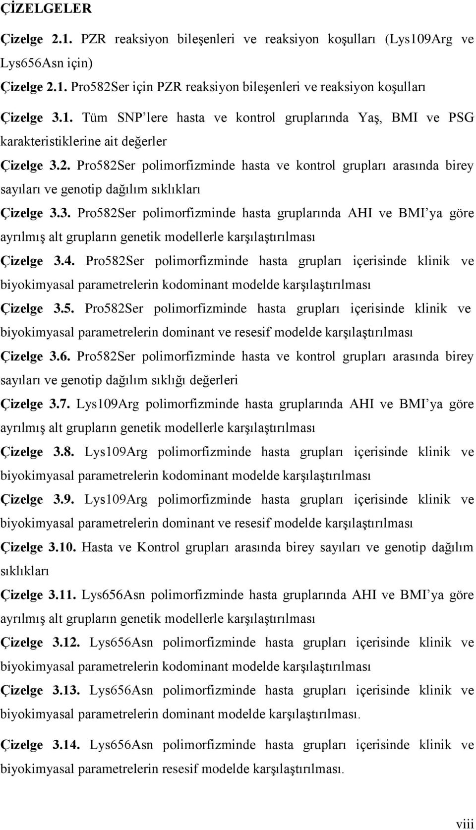 3. Pro582Ser polimorfizminde hasta gruplarında AHI ve BMI ya göre ayrılmış alt grupların genetik modellerle karşılaştırılması Çizelge 3.4.