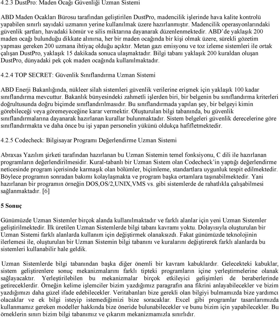 ABD de yaklaşık 200 maden ocağı bulunduğu dikkate alınırsa, her bir maden ocağında bir kişi olmak üzere, sürekli gözetim yapması gereken 200 uzmana ihtiyaç olduğu açıktır.