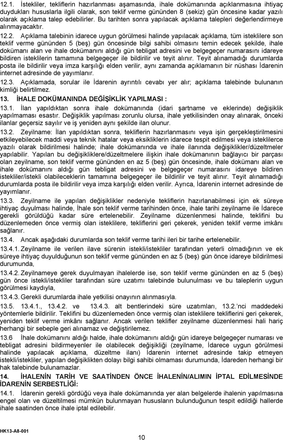 2. Açıklama talebinin idarece uygun görülmesi halinde yapılacak açıklama, tüm isteklilere son teklif verme gününden 5 (beş) gün öncesinde bilgi sahibi olmasını temin edecek şekilde, ihale dokümanı