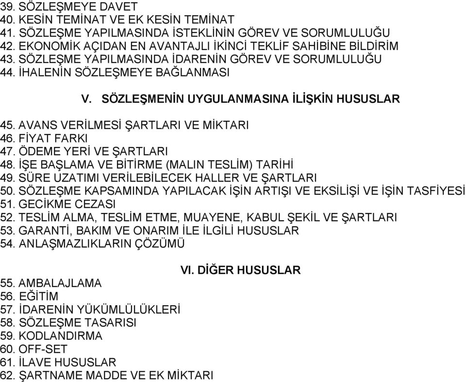 ÖDEME YERİ VE ŞARTLARI 48. İŞE BAŞLAMA VE BİTİRME (MALIN TESLİM) TARİHİ 49. SÜRE UZATIMI VERİLEBİLECEK HALLER VE ŞARTLARI 50.