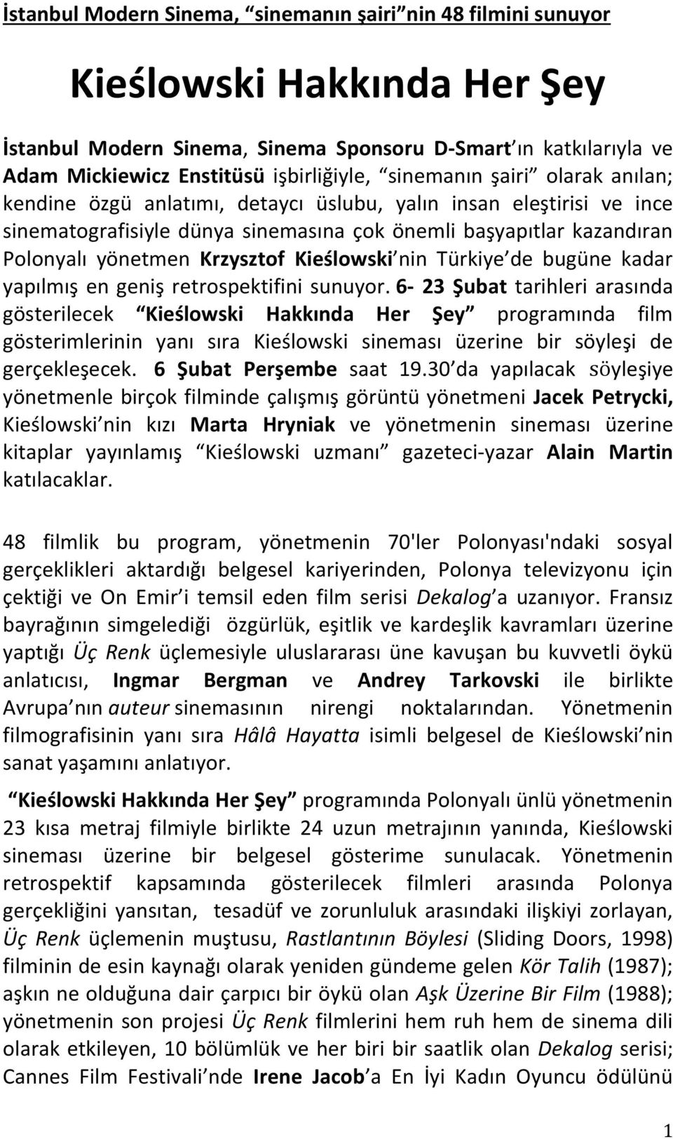 Kieślowski nin Türkiye de bugüne kadar yapılmış en geniş retrospektifini sunuyor.