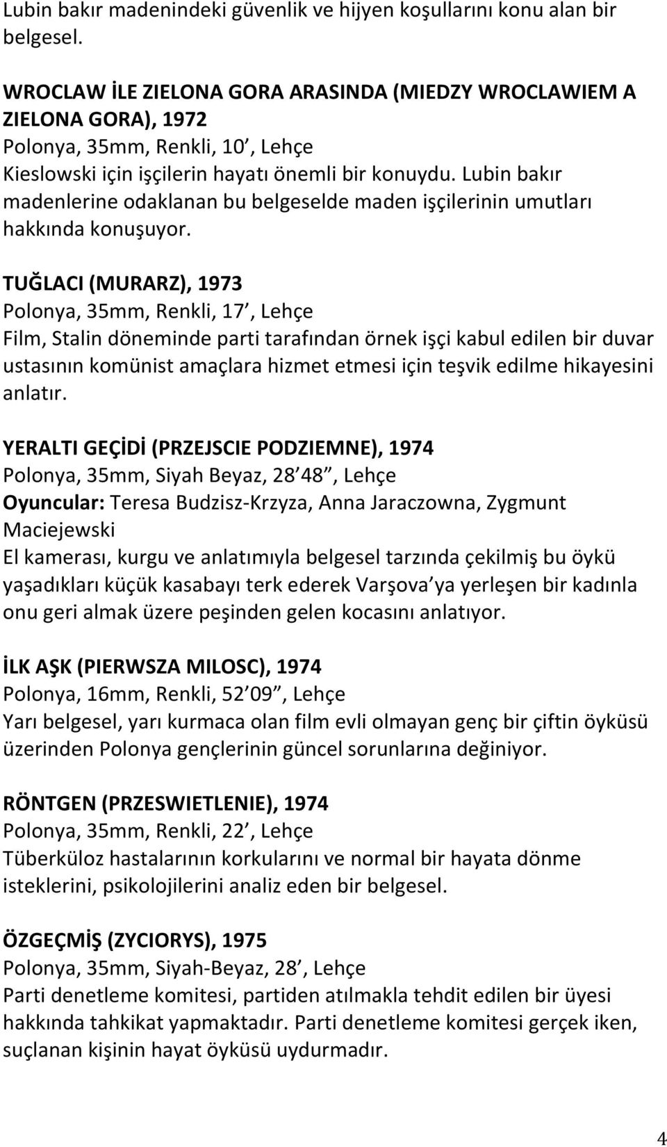 Lubin bakır madenlerine odaklanan bu belgeselde maden işçilerinin umutları hakkında konuşuyor.