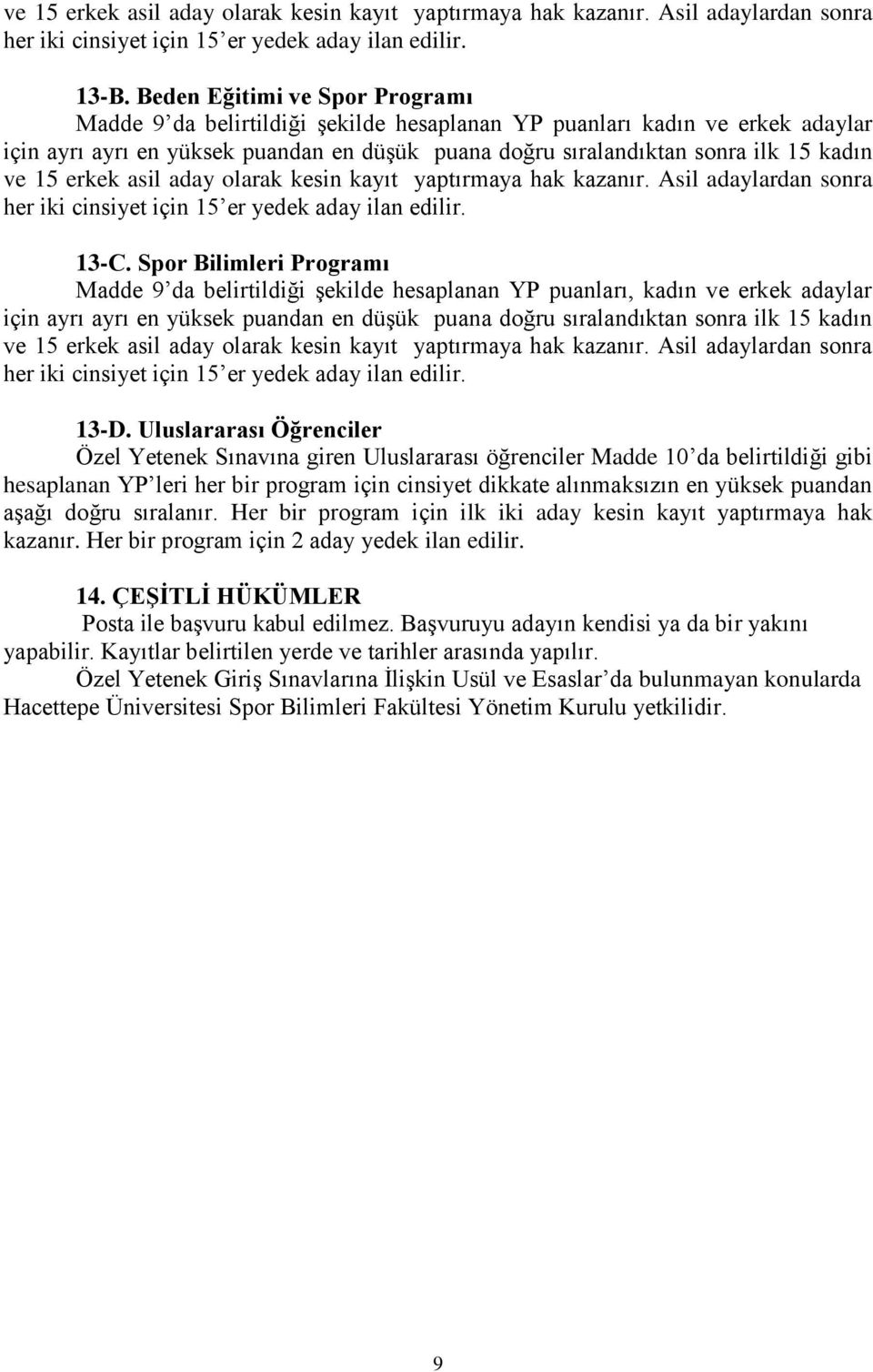 15 erkek asil aday olarak kesin kayıt yaptırmaya hak kazanır. Asil adaylardan sonra her iki cinsiyet için 15 er yedek aday ilan edilir. 13-C.