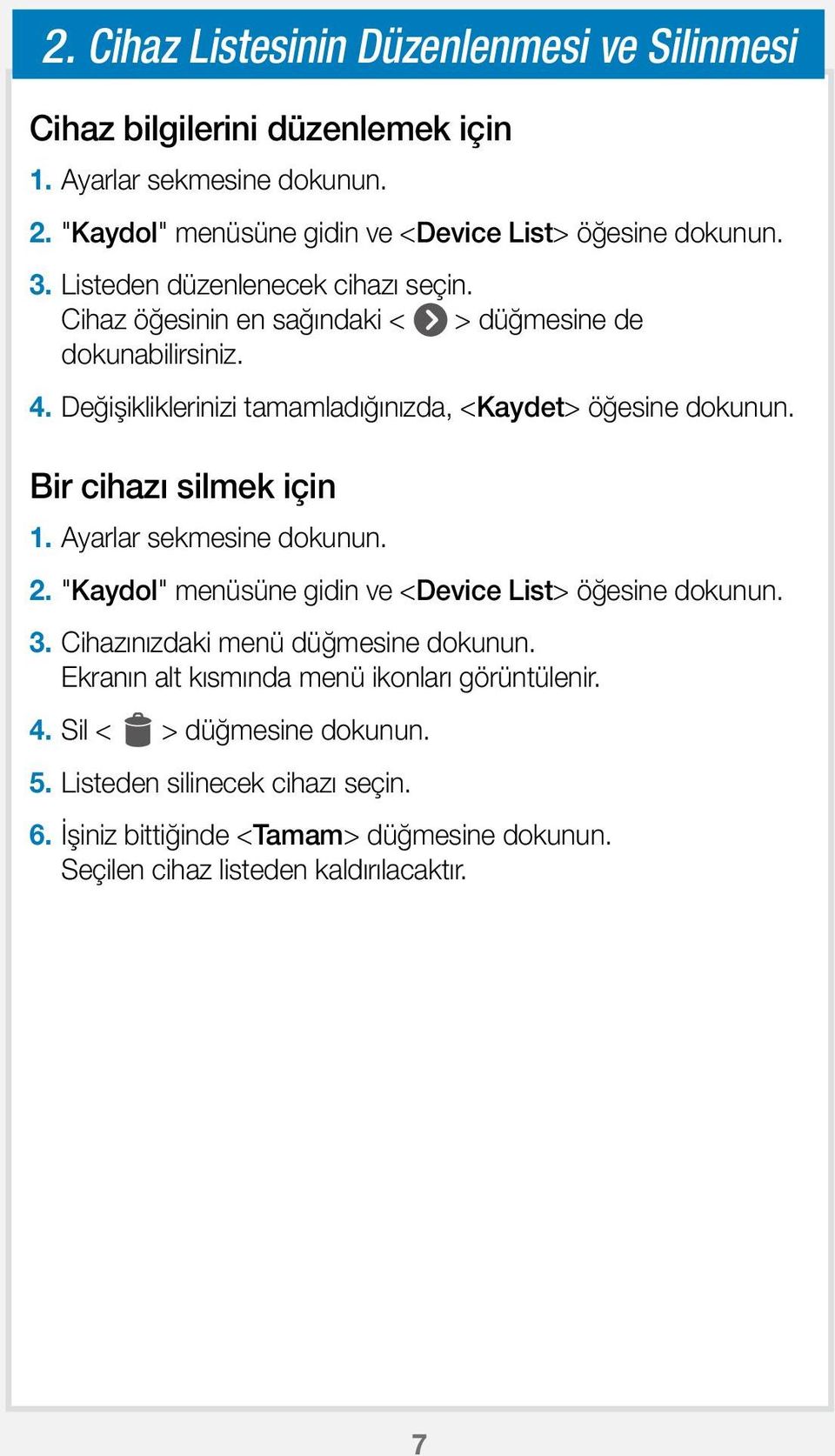 Bir cihazı silmek için 1. Ayarlar sekmesine dokunun. 2. "Kaydol" menüsüne gidin ve <Device List> öğesine dokunun. 3. Cihazınızdaki menü düğmesine dokunun.