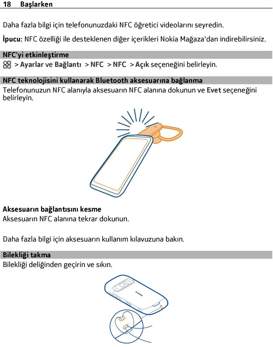 NFC'yi etkinleştirme > Ayarlar ve Bağlantı > NFC > NFC > Açık seçeneğini belirleyin.