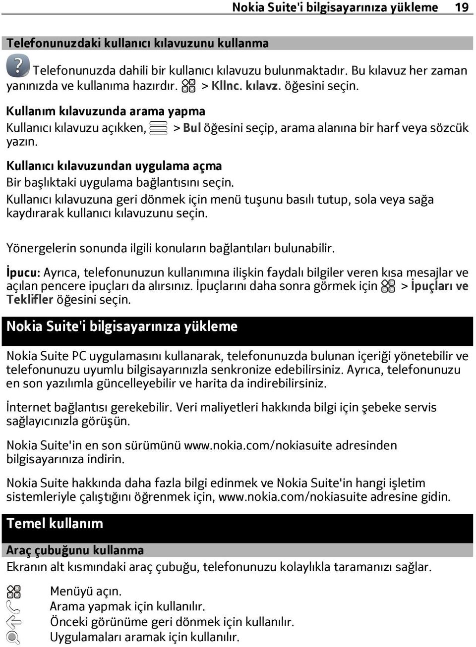 Kullanıcı kılavuzundan uygulama açma Bir başlıktaki uygulama bağlantısını seçin. Kullanıcı kılavuzuna geri dönmek için menü tuşunu basılı tutup, sola veya sağa kaydırarak kullanıcı kılavuzunu seçin.