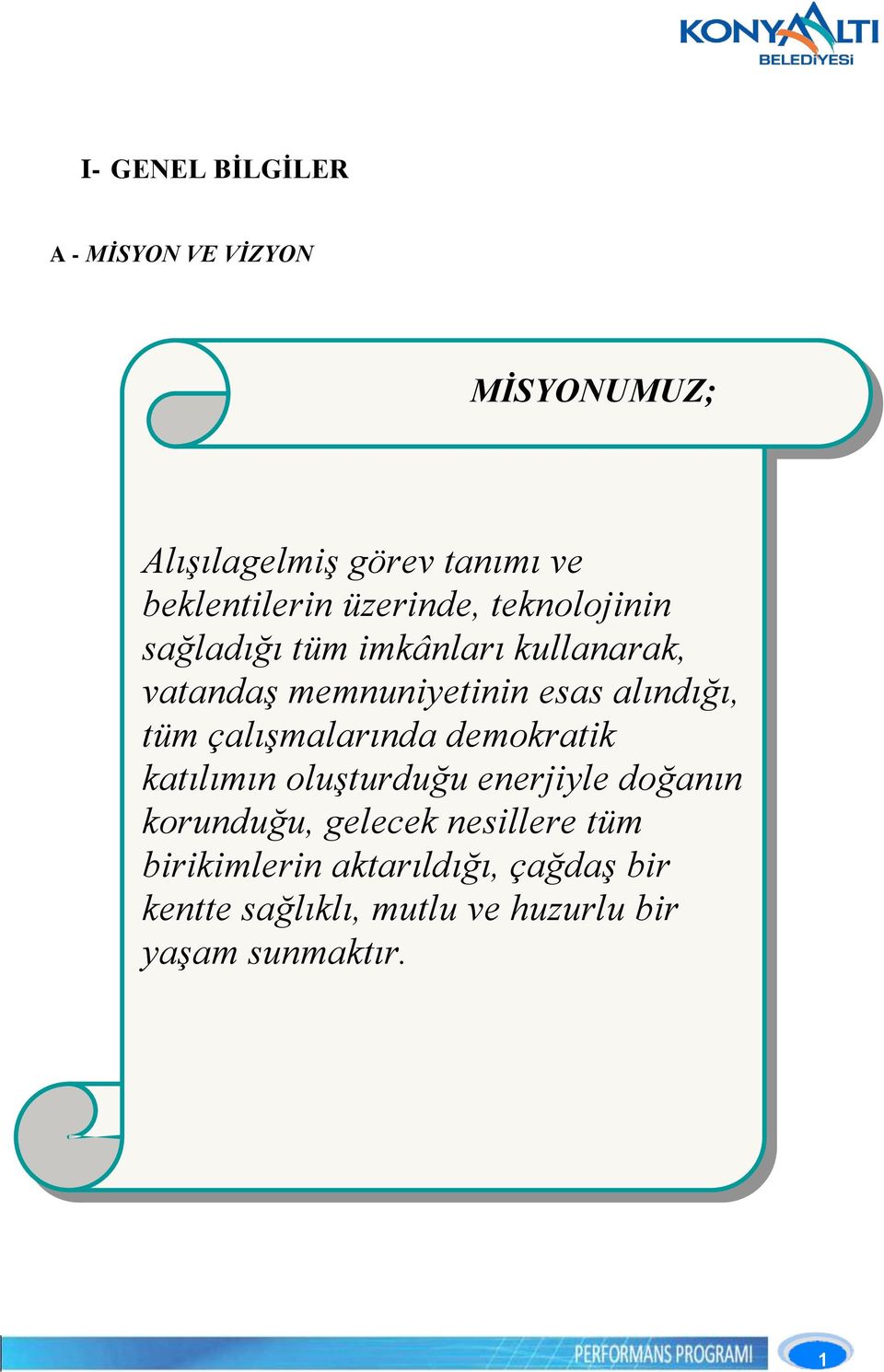 alındığı, tüm çalışmalarında demokratik katılımın oluşturduğu enerjiyle doğanın korunduğu,