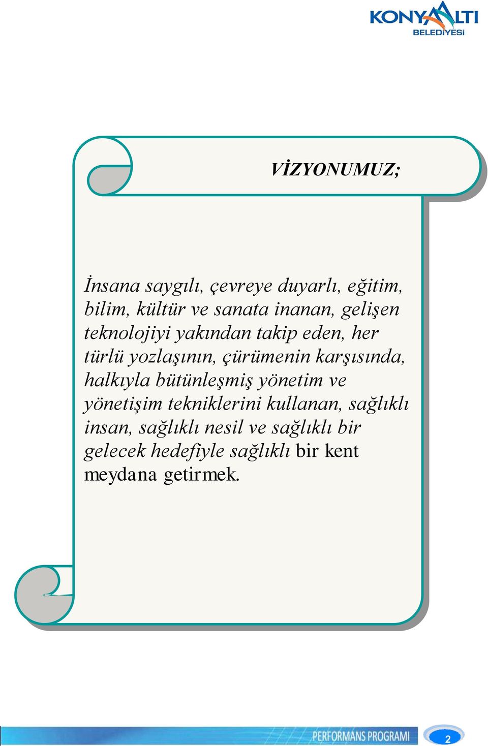 karşısında, halkıyla bütünleşmiş yönetim ve yönetişim tekniklerini kullanan,