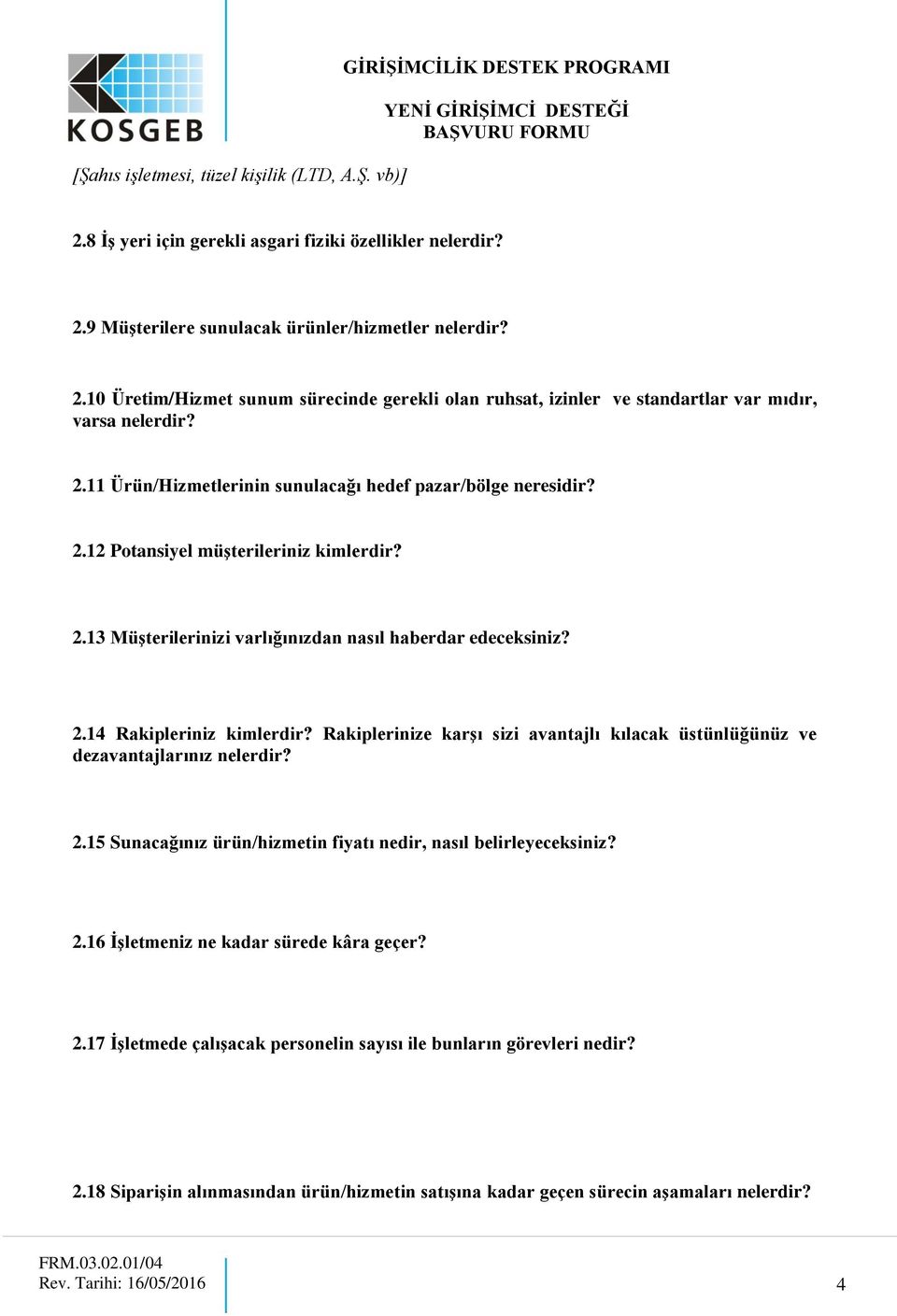 Rakiplerinize karģı sizi avantajlı kılacak üstünlüğünüz ve dezavantajlarınız nelerdir? 2.15 Sunacağınız ürün/hizmetin fiyatı nedir, nasıl belirleyeceksiniz? 2.16 ĠĢletmeniz ne kadar sürede kâra geçer?