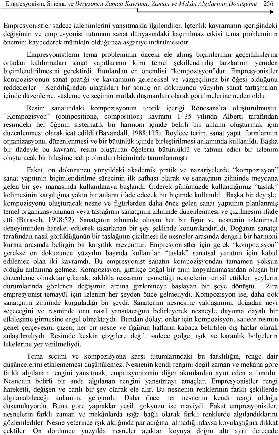 Empresyonistlerin tema probleminin önceki ele alınış biçimlerinin geçerliliklerini ortadan kaldırmaları sanat yapıtlarının kimi temel şekillendiriliş tarzlarının yeniden biçimlendirilmesini