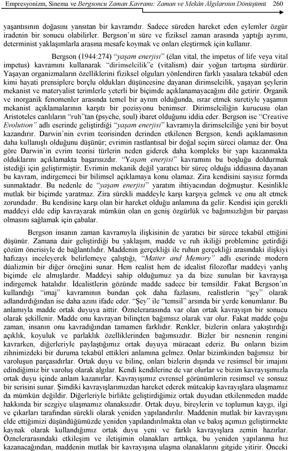 Bergson ın süre ve fiziksel zaman arasında yaptığı ayrımı, determinist yaklaşımlarla arasına mesafe koymak ve onları eleştirmek için kullanır.