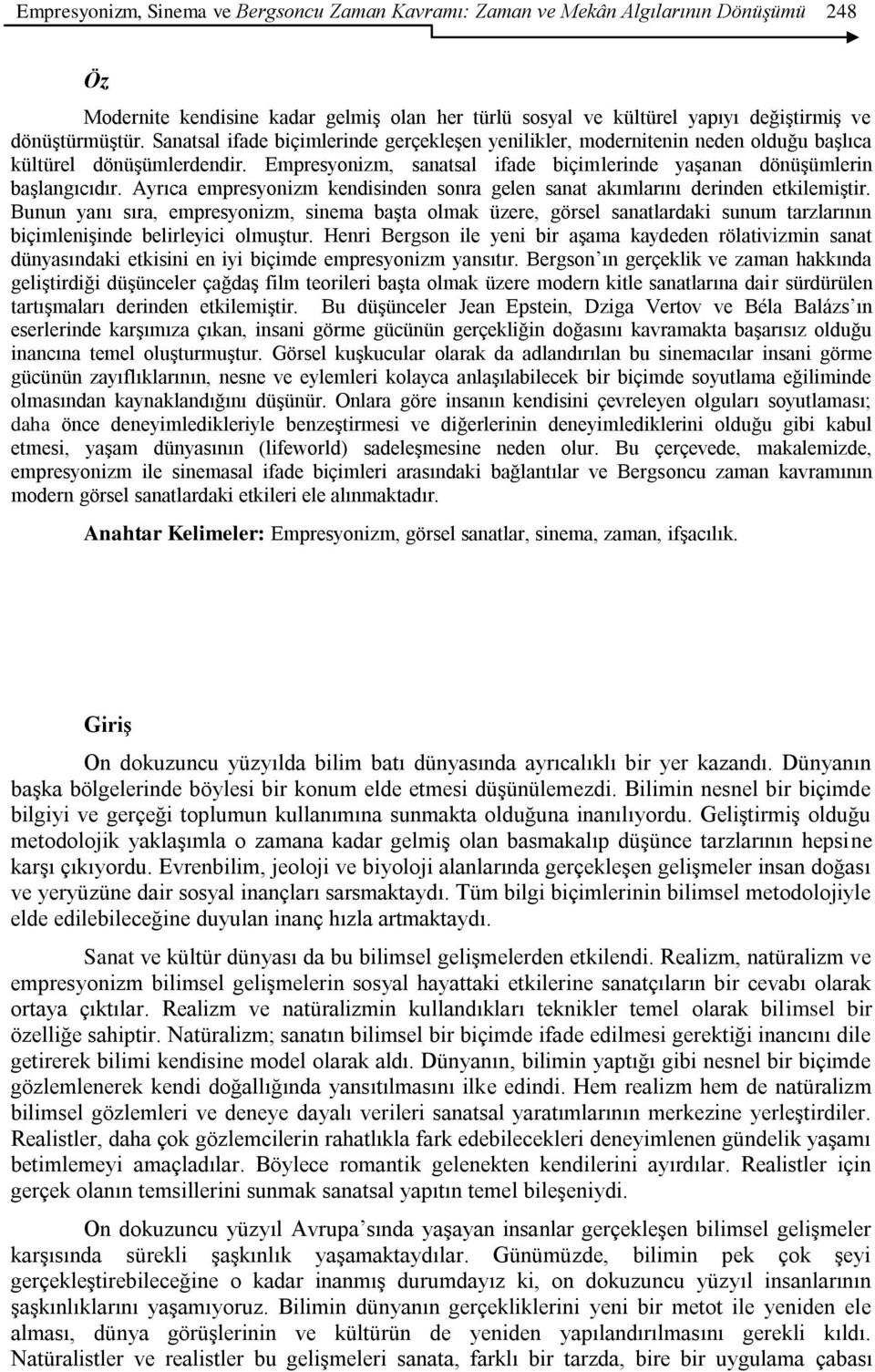 Ayrıca empresyonizm kendisinden sonra gelen sanat akımlarını derinden etkilemiştir.