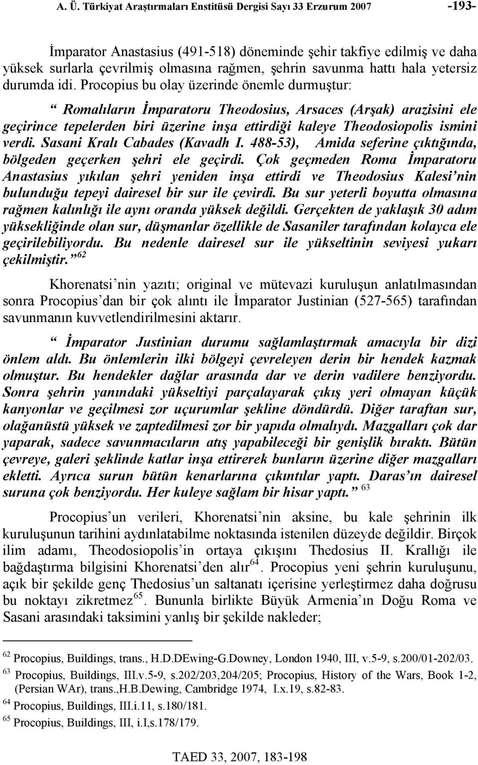 Procopius bu olay üzerinde önemle durmuştur: Romalıların İmparatoru Theodosius, Arsaces (Arşak) arazisini ele geçirince tepelerden biri üzerine inşa ettirdiği kaleye Theodosiopolis ismini verdi.