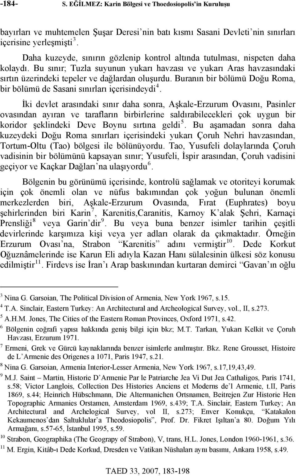 Buranın bir bölümü Doğu Roma, bir bölümü de Sasani sınırları içerisindeydi 4.