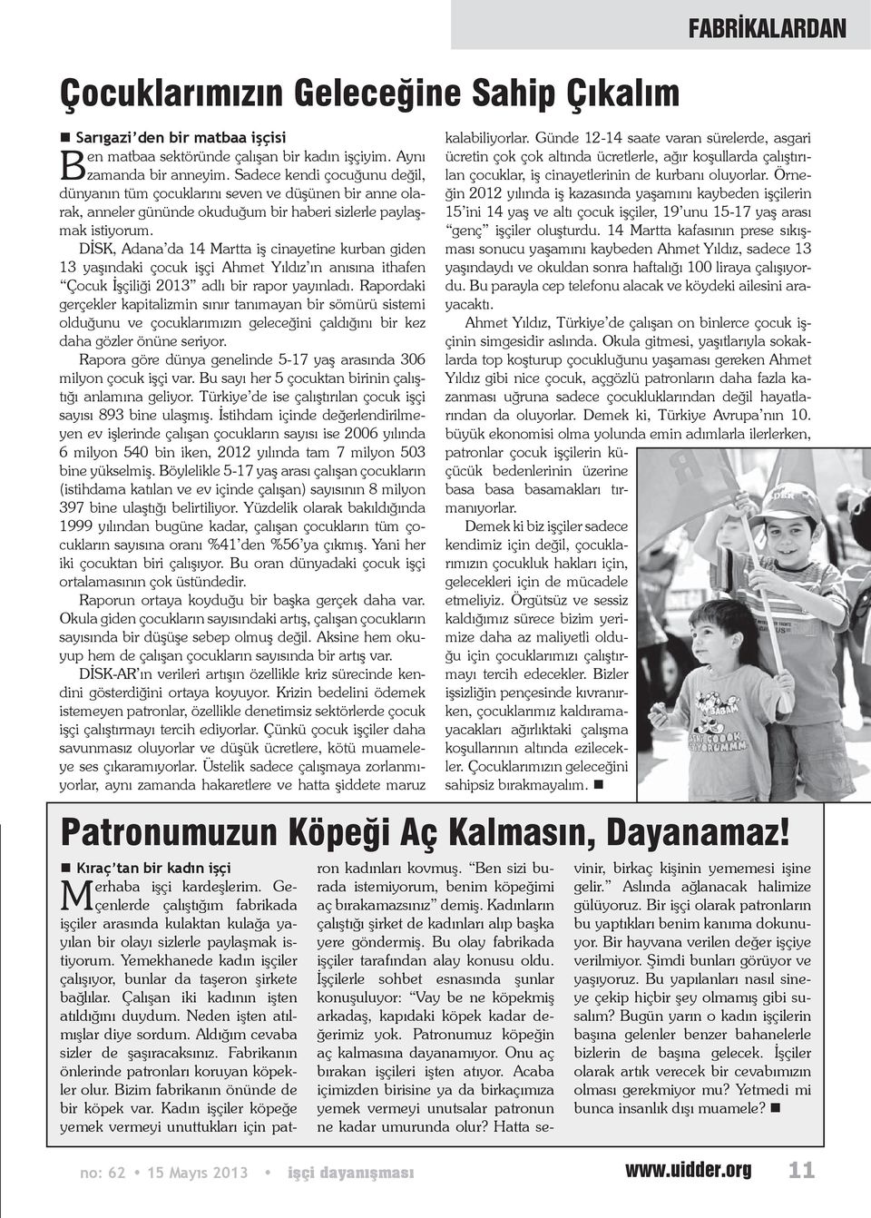 DİSK, Adana da 14 Martta iş cinayetine kurban giden 13 yaşındaki çocuk işçi Ahmet Yıldız ın anısına ithafen Çocuk İşçiliği 2013 adlı bir rapor yayınladı.