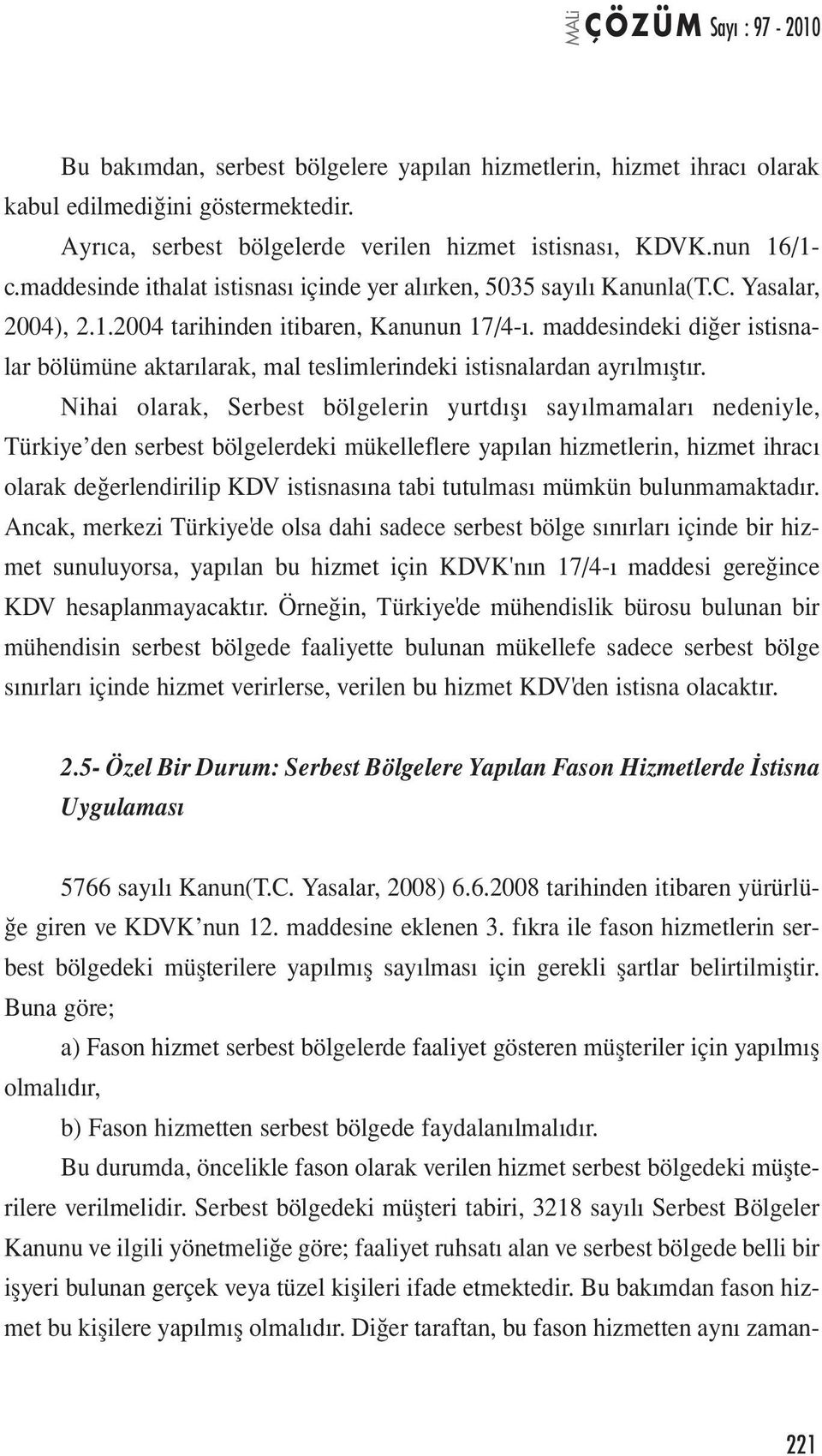 maddesindeki diğer istisnalar bölümüne aktarılarak, mal teslimlerindeki istisnalardan ayrılmıştır.