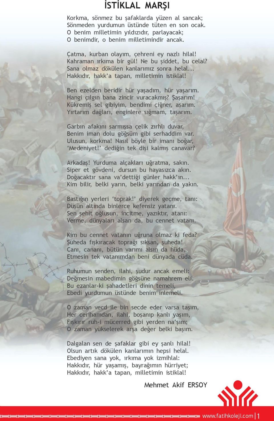 Ben ezelden beridir hür yaşadım, hür yaşarım. Hangi çılgın bana zincir vuracakmış? Şaşarım! Kükremiş sel gibiyim, bendimi çiğner, aşarım. Yırtarım dağları, enginlere sığmam, taşarım.