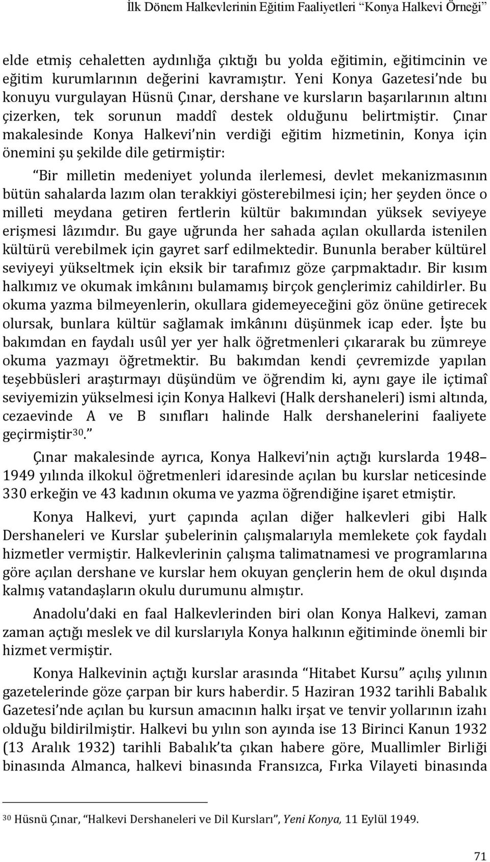 Çınar makalesinde Konya Halkevi nin verdiği eğitim hizmetinin, Konya için önemini şu şekilde dile getirmiştir: Bir milletin medeniyet yolunda ilerlemesi, devlet mekanizmasının bütün sahalarda lazım