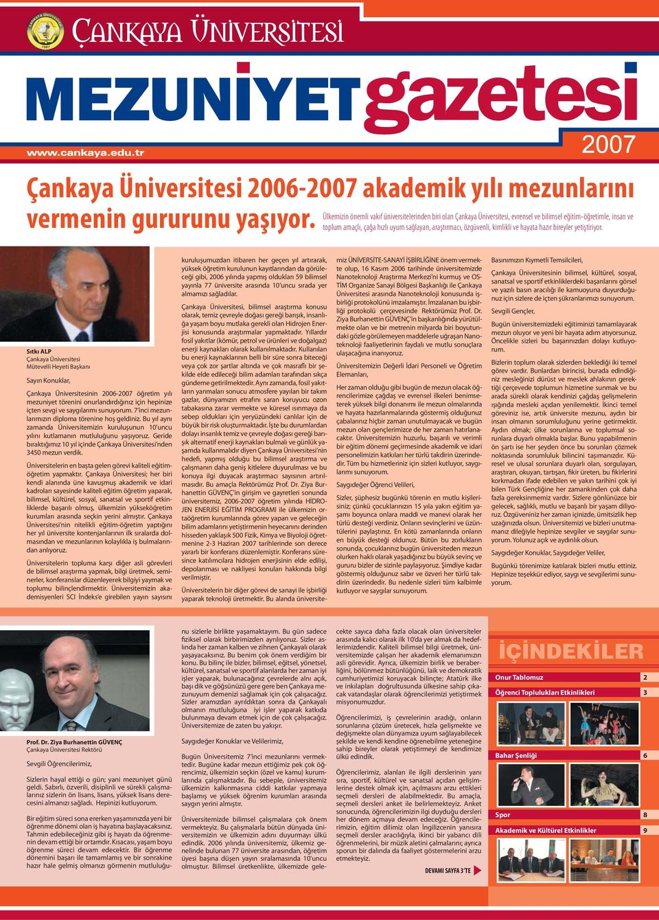 Sıtkı ALP Çankaya Üniversitesi Mütevelli Heyeti Başkanı Sayın Konuklar, Çankaya Üniversitesinin 20062007 öğretim yılı mezuniyet törenini onurlandırdığınız için hepinize içten sevgi ve saygılarımı