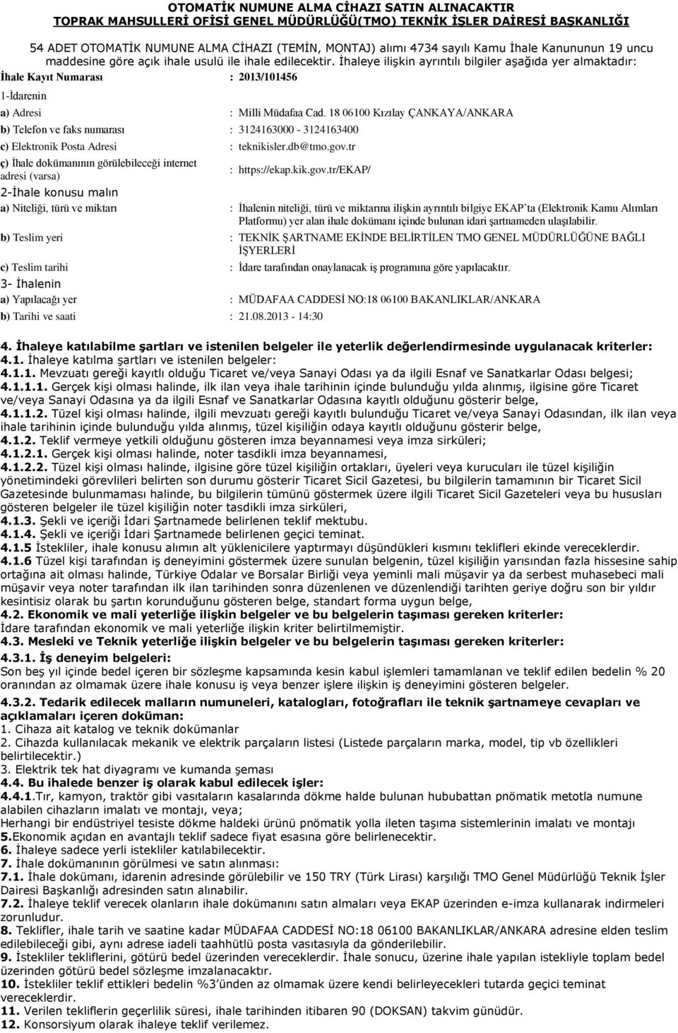 İhaleye ilişkin ayrıntılı bilgiler aşağıda yer almaktadır: Ġhale Kayıt Numarası : 2013/101456 1-Ġdarenin a) Adresi : Milli Müdafaa Cad.