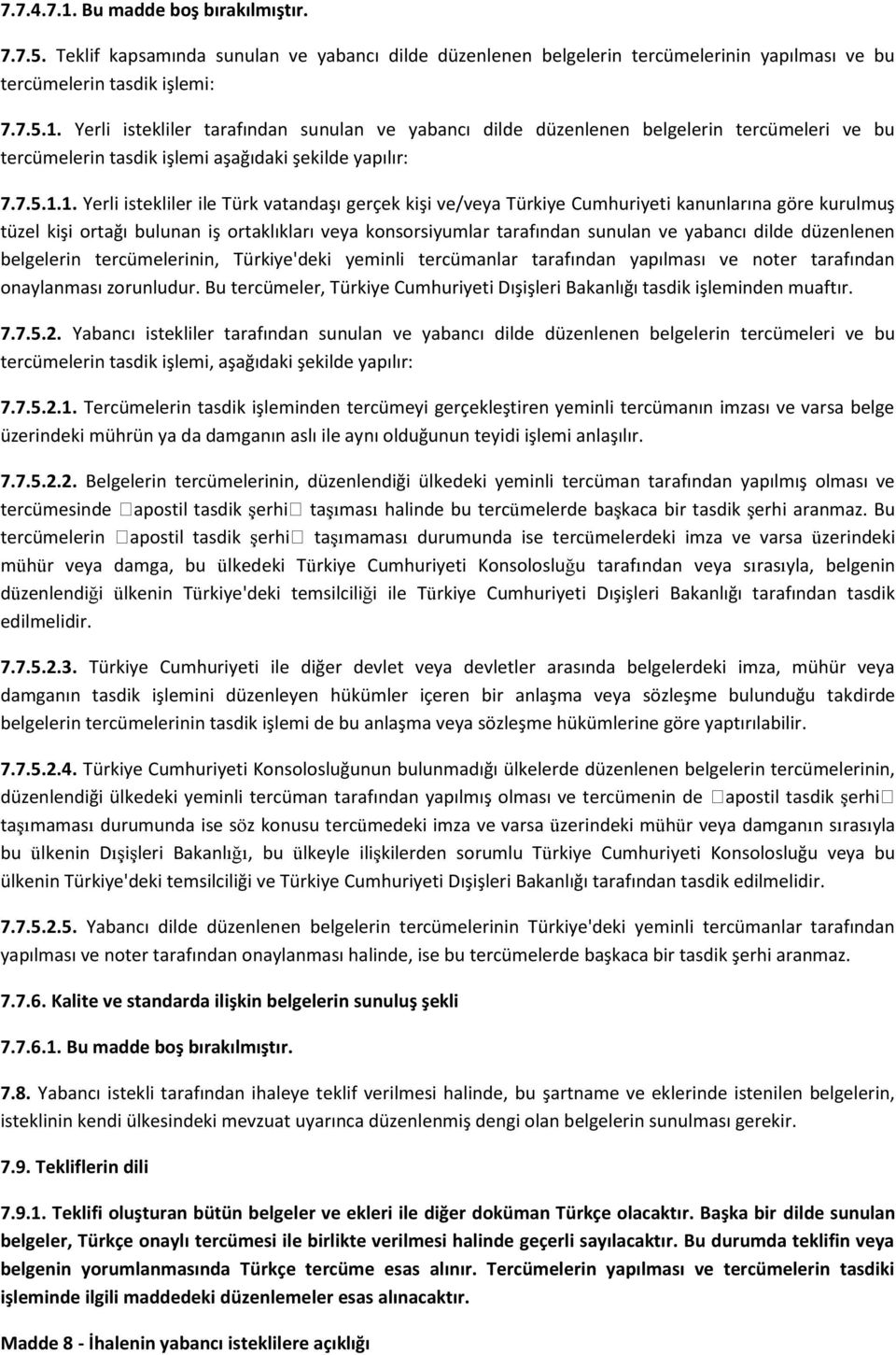 1. Yerli istekliler ile Türk vatandaşı gerçek kişi ve/veya Türkiye Cumhuriyeti kanunlarına göre kurulmuş tüzel kişi ortağı bulunan iş ortaklıkları veya konsorsiyumlar tarafından sunulan ve yabancı