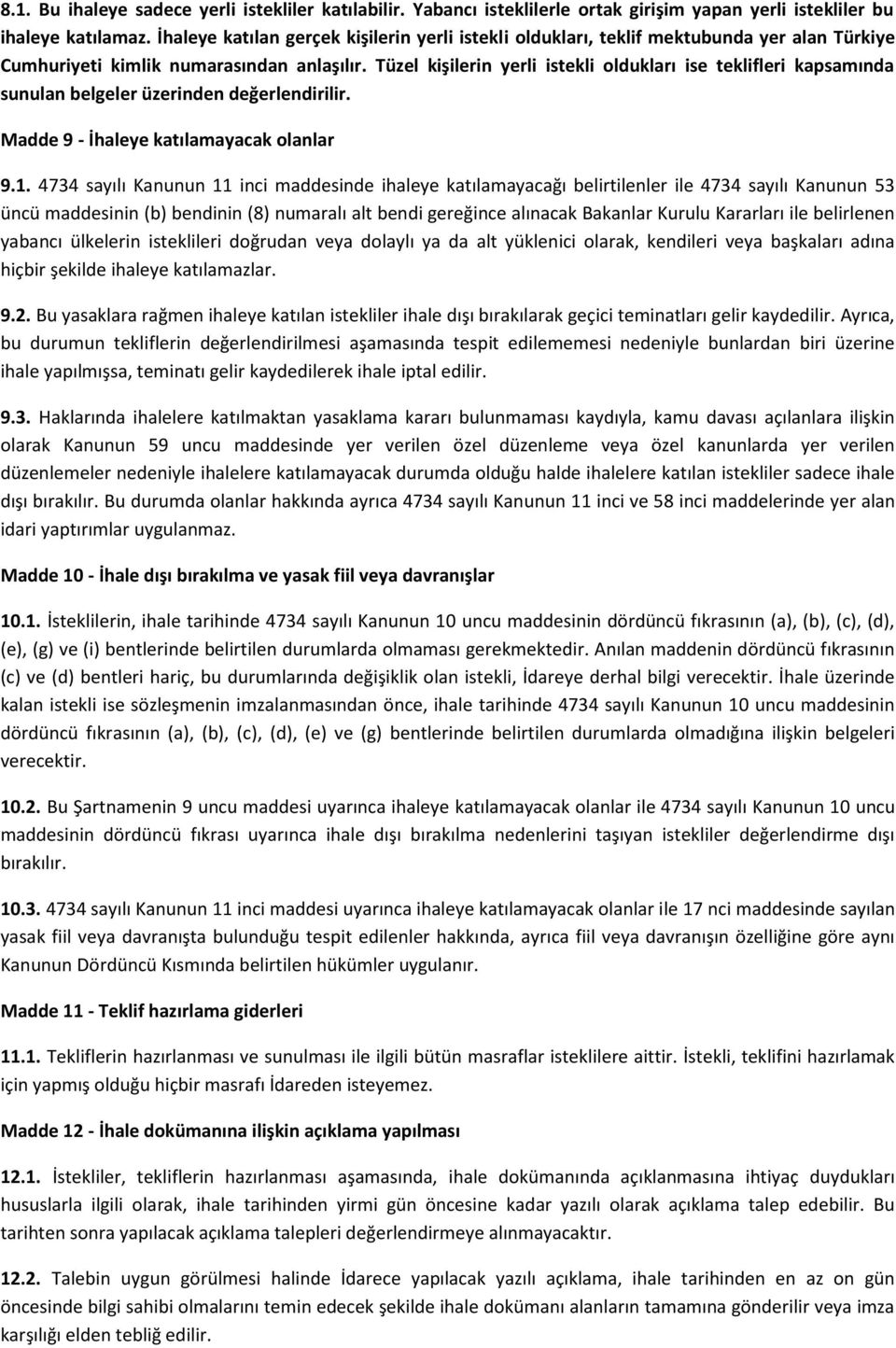 Tüzel kişilerin yerli istekli oldukları ise teklifleri kapsamında sunulan belgeler üzerinden değerlendirilir. Madde 9 - İhaleye katılamayacak olanlar 9.1.