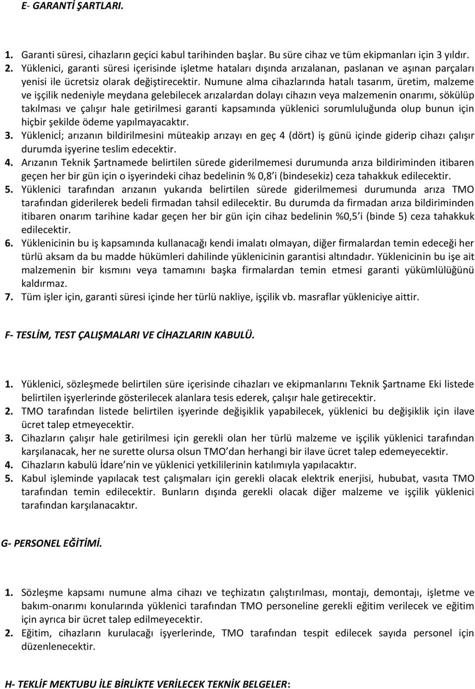 Numune alma cihazlarında hatalı tasarım, üretim, malzeme ve işçilik nedeniyle meydana gelebilecek arızalardan dolayı cihazın veya malzemenin onarımı, sökülüp takılması ve çalışır hale getirilmesi