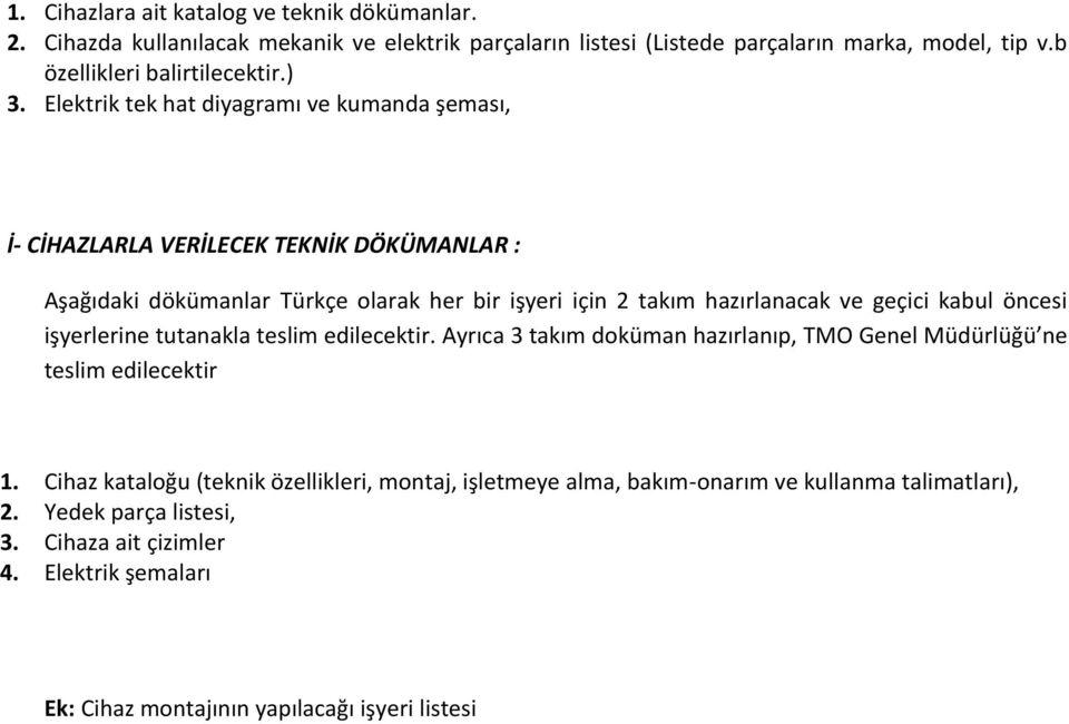 Elektrik tek hat diyagramı ve kumanda şeması, İ- CİHAZLARLA VERİLECEK TEKNİK DÖKÜMANLAR : Aşağıdaki dökümanlar Türkçe olarak her bir işyeri için 2 takım hazırlanacak ve geçici