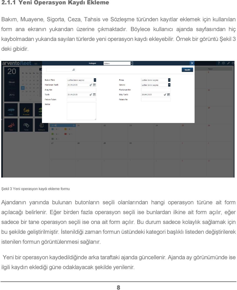 Şekil 3 Yeni operasyon kaydı ekleme formu Ajandanın yanında bulunan butonların seçili olanlarından hangi operasyon türüne ait form açılacağı belirlenir.