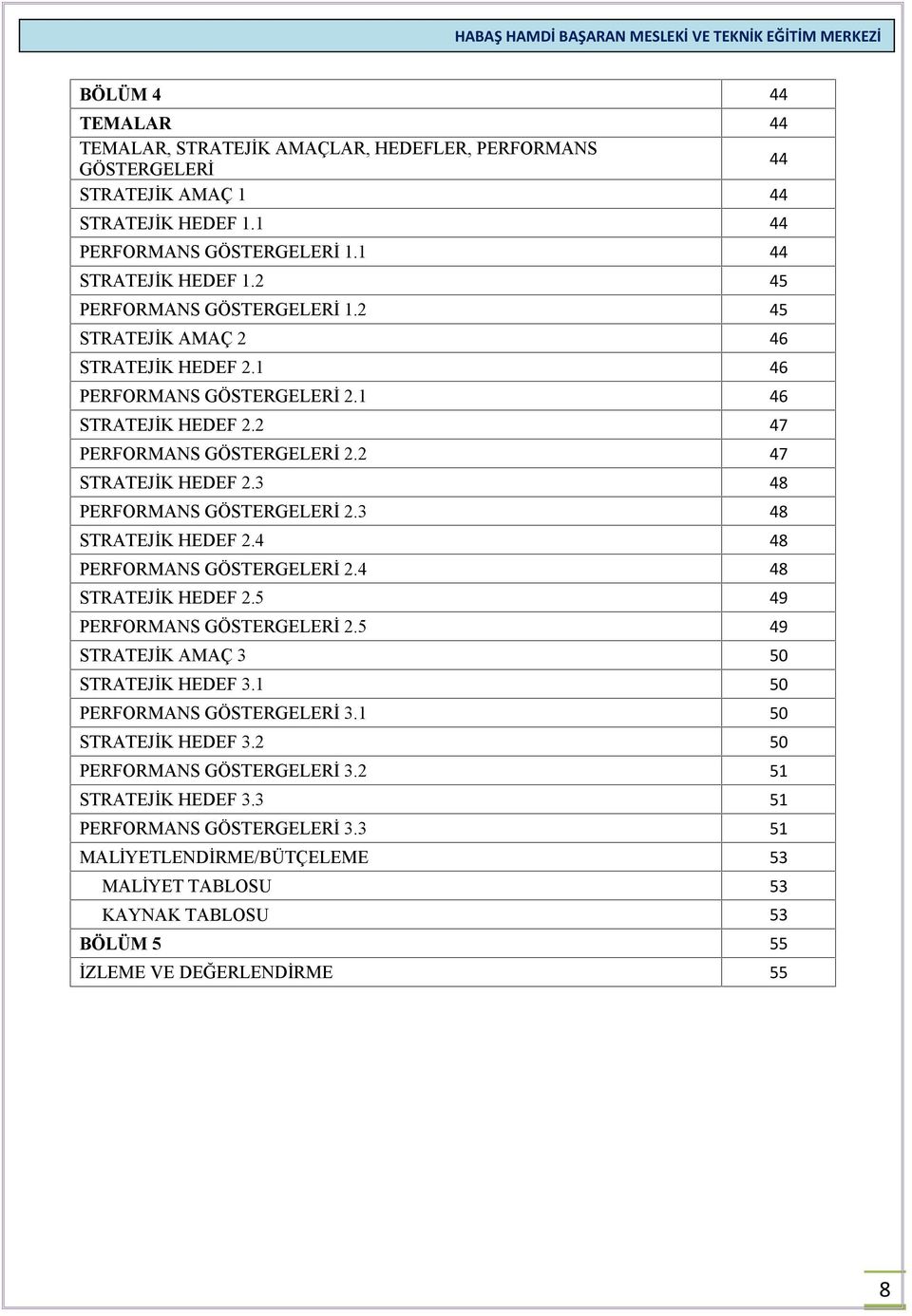 3 48 STRATEJİK HEDEF 2.4 48 PERFORMANS GÖSTERGELERİ 2.4 48 STRATEJİK HEDEF 2.5 49 PERFORMANS GÖSTERGELERİ 2.5 49 STRATEJİK AMAÇ 3 50 STRATEJİK HEDEF 3.1 50 PERFORMANS GÖSTERGELERİ 3.