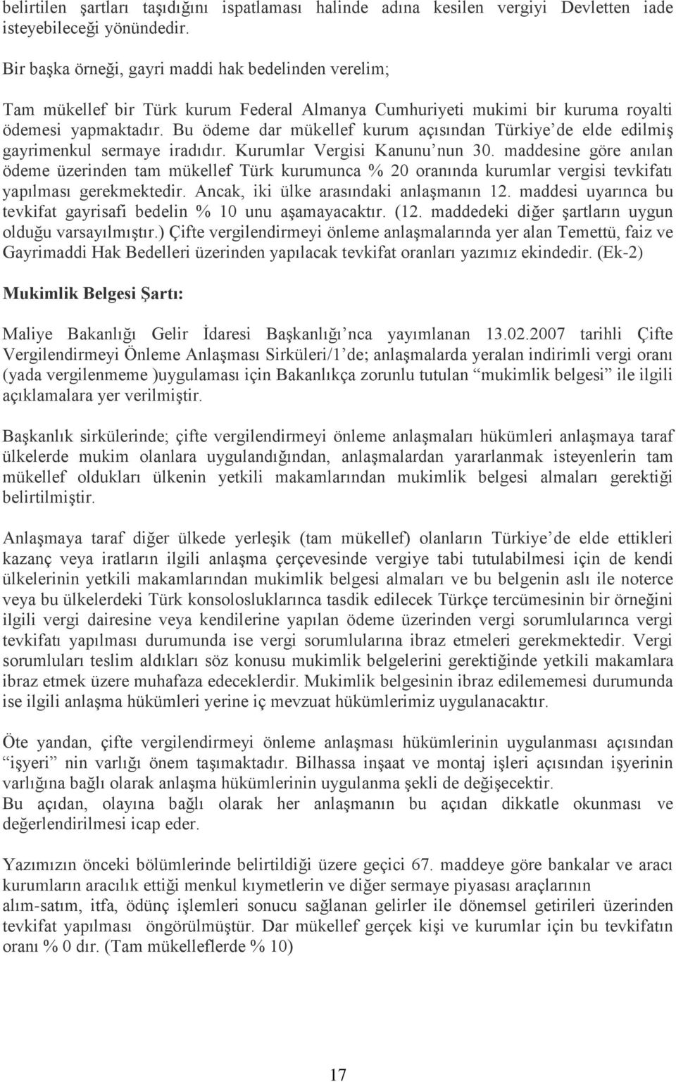 Bu ödeme dar mükellef kurum açısından Türkiye de elde edilmiģ gayrimenkul sermaye iradıdır. Kurumlar Vergisi Kanunu nun 30.