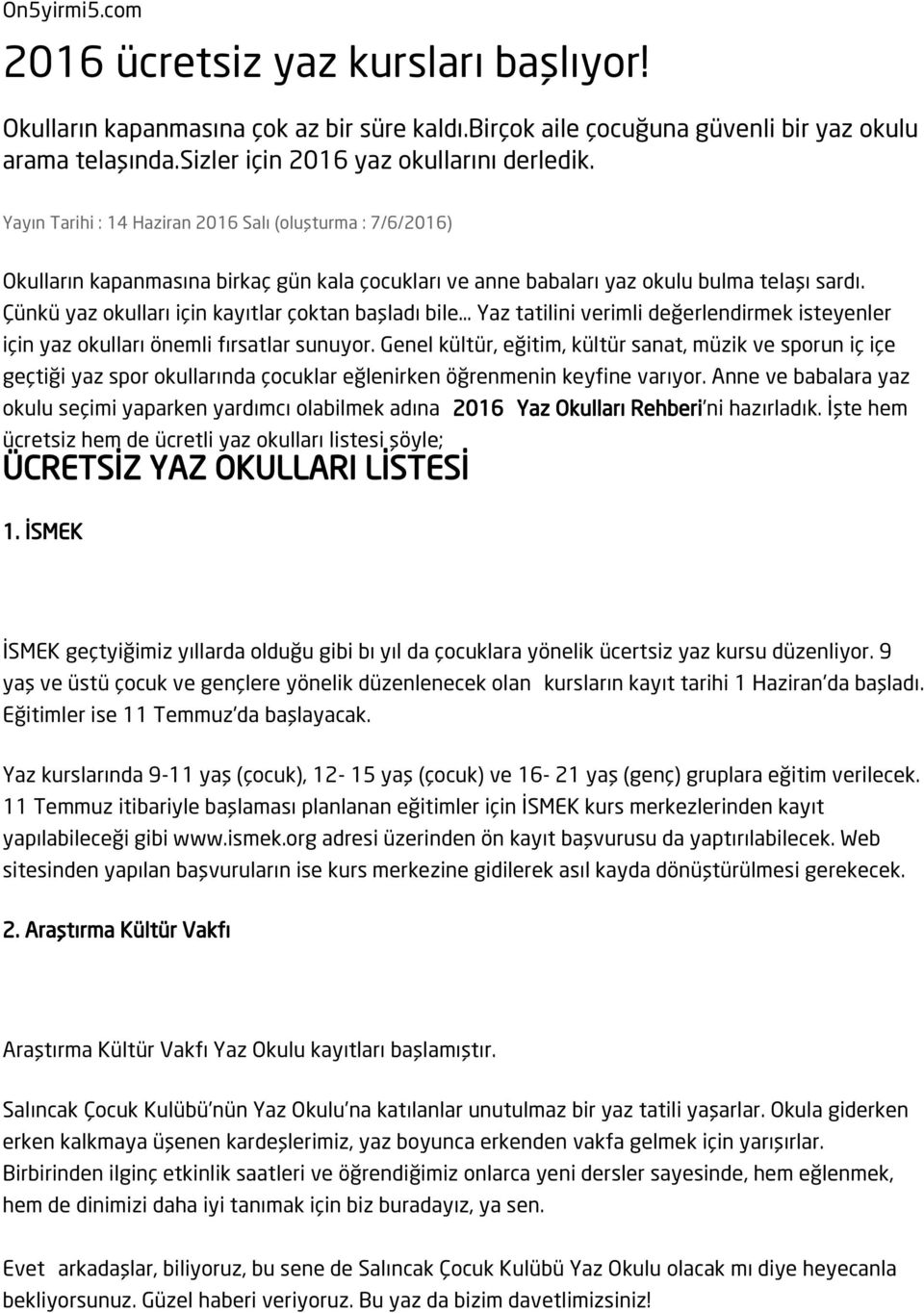 Çünkü yaz okulları için kayıtlar çoktan başladı bile Yaz tatilini verimli değerlendirmek isteyenler için yaz okulları önemli fırsatlar sunuyor.