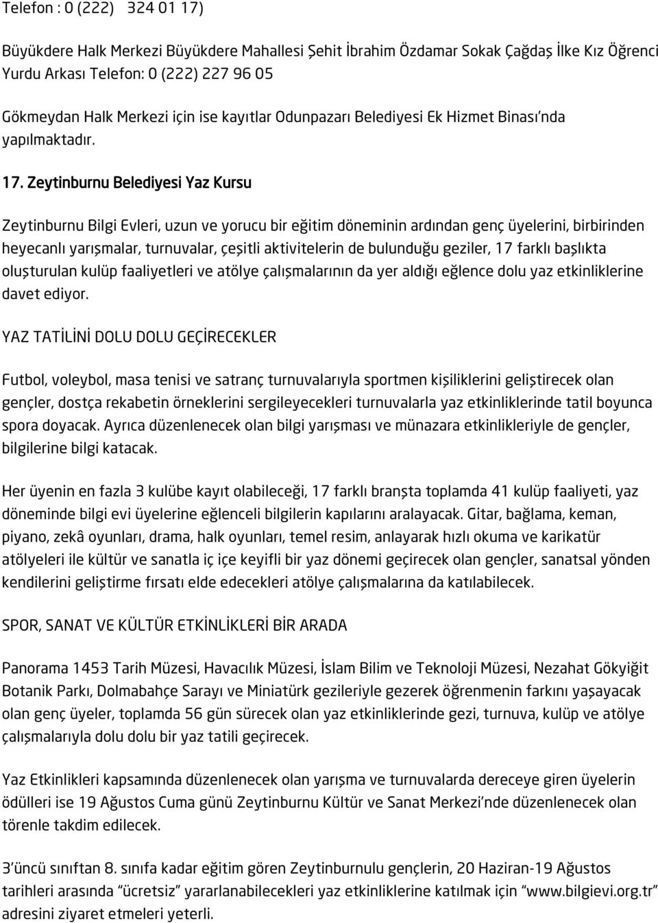 Zeytinburnu Belediyesi Yaz Kursu Zeytinburnu Bilgi Evleri, uzun ve yorucu bir eğitim döneminin ardından genç üyelerini, birbirinden heyecanlı yarışmalar, turnuvalar, çeşitli aktivitelerin de