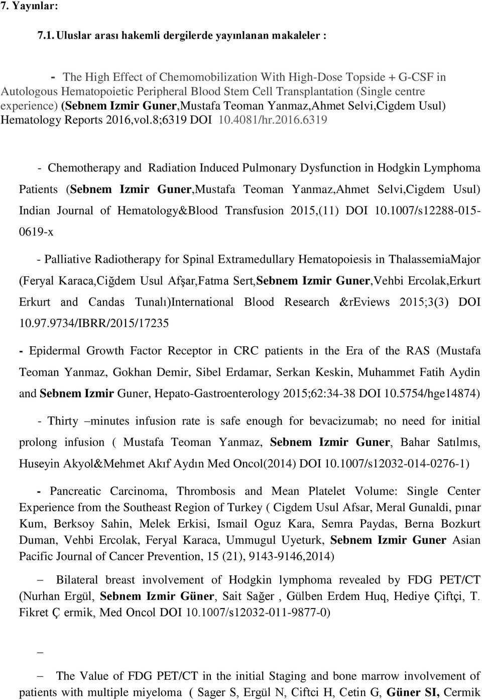 (Single centre experience) (Sebnem Izmir Guner,Mustafa Teoman Yanmaz,Ahmet Selvi,Cigdem Usul) Hematology Reports 2016,