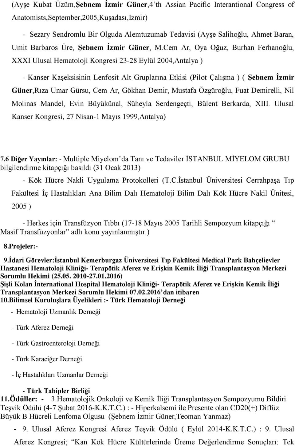 Cem Ar, Oya Oğuz, Burhan Ferhanoğlu, XXXI Ulusal Hematoloji Kongresi 23-28 Eylül 2004,Antalya ) - Kanser Kaşeksisinin Lenfosit Alt Gruplarına Etkisi (Pilot Çalışma ) ( Şebnem İzmir Güner,Rıza Umar