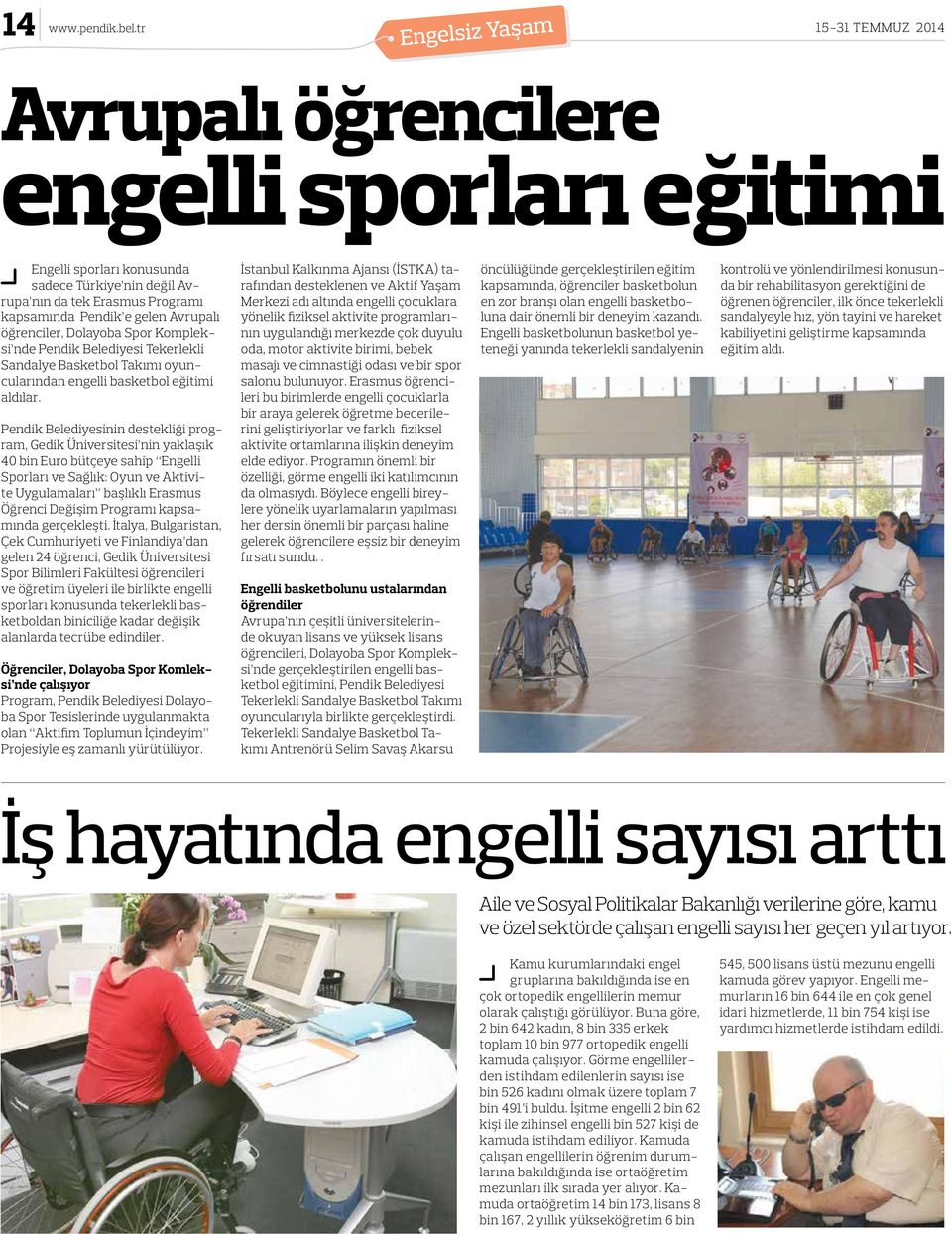 Avrupalı öğrenciler, Dolayoba Spor Kompleksi nde Pendik Belediyesi Tekerlekli Sandalye Basketbol Takımı oyuncularından engelli basketbol eğitimi aldılar.